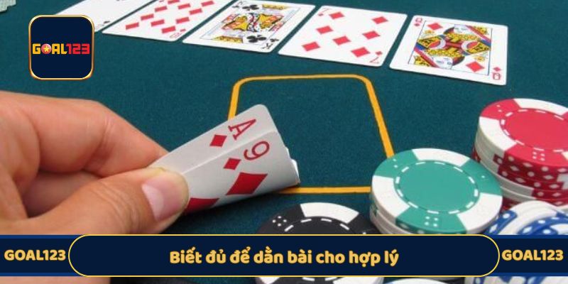 Biết đủ để dằn bài cho hợp lý