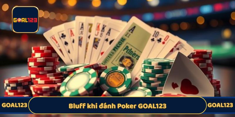 Bluff khi đánh Poker GOAL123