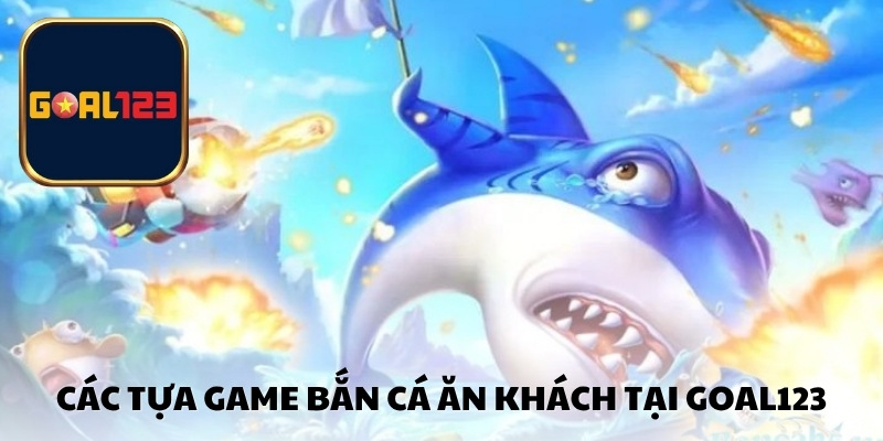 Các tựa game bắn cá ăn khách tại Goal123