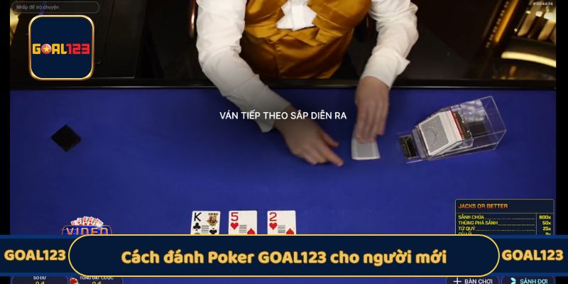 Cách đánh Poker GOAL123 cho người mới