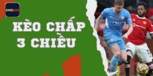 Kèo Cược Chấp 3 Chiều Siêu Xanh Chín Mới Nhất Tại Goal123