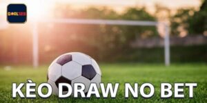 Giới Thiệu Kèo Draw No Bet Đình Đám Tại Goal123 Năm 2025