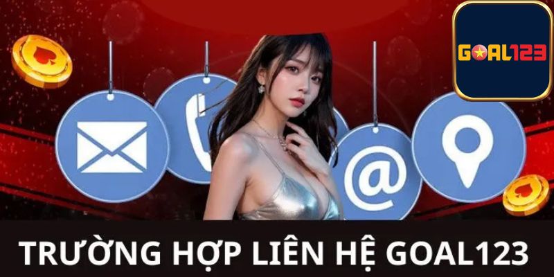 Các tình huống cần đến dịch vụ liên hệ Goal123